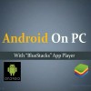 Android On PC Bluestacks Tutorial and installation